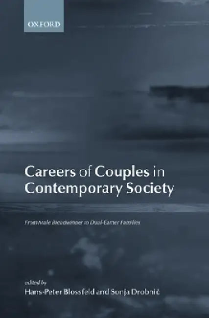 Careers of Couples in Contemporary Society: From Male Breadwinner to Dual-Earner Families by Hans-Peter Blossfeld, Sonja Drobnic
