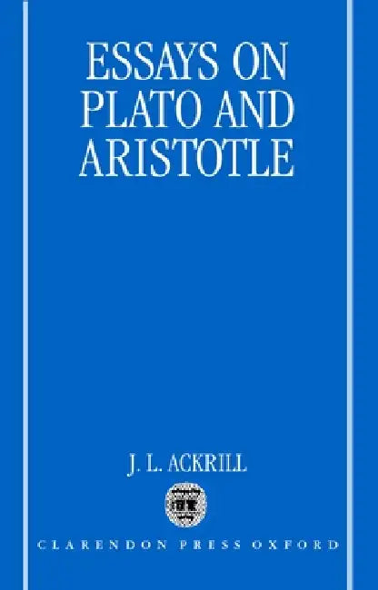 Essays on Plato and Aristotle by J. L. Ackrill