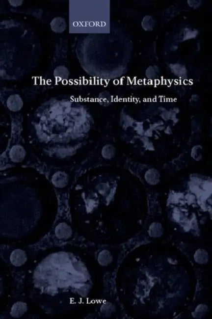 The Possibility of Metaphysics: Substance, Identity, and Time by E. J. Lowe