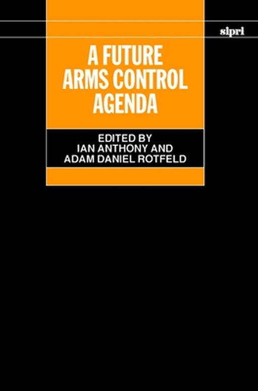 A Future Arms Control Agenda : Proceedings of Nobel Symposium 118 ,1999 by Ian Anthony, Adam Daniel Rotfeld