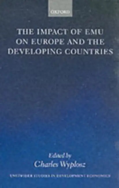 The Impact of Emu on Europe and the Developing Countries by Charles Wyplosz, Charles Wylosz