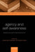 Agency and Self-Awareness: Issues in Philosophy and Psychology by Martin Rowson