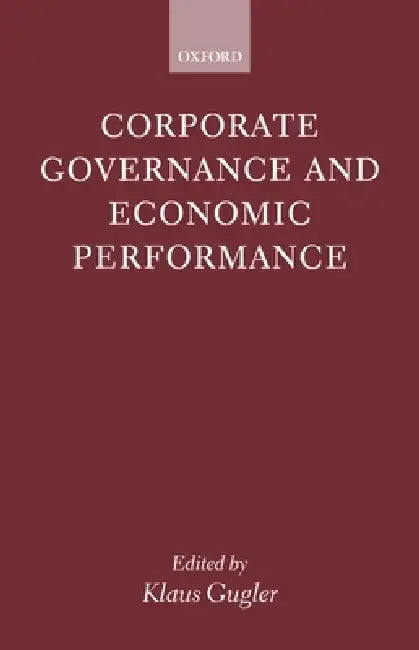 Corporate Governance and Economic Performance by Klaus Gugler
