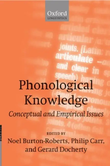Phonological Knowledge: Conceptual and Empirical Issues by Philip Carr, Gerard Docherty, Noel Burton-Roberts