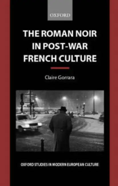 The Roman Noir in Post-War French Culture: Dark Fictions by Claire Gorrara