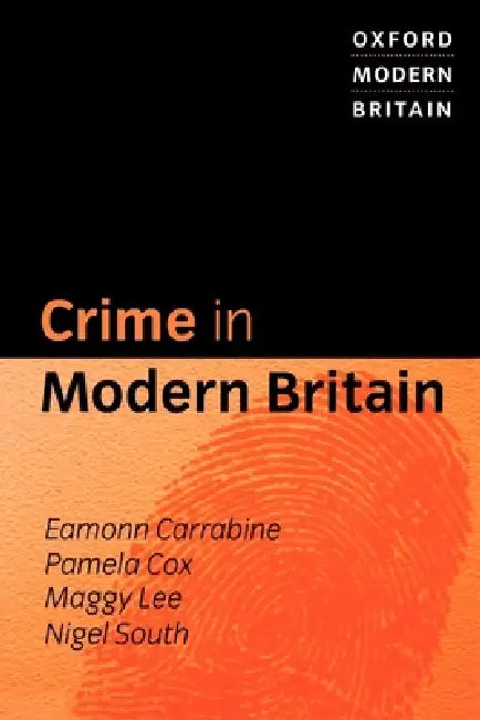 Crime in Modern Britain by Eamonn Carrabine, Pamela Cox, Maggy Lee