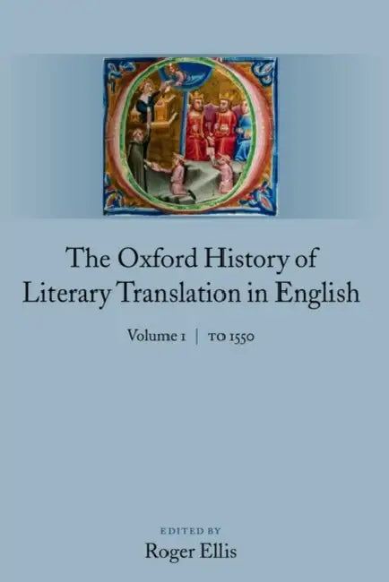 The Oxford History of Literary Translation in English: Volume 1: To 1550 by Roger Ellis