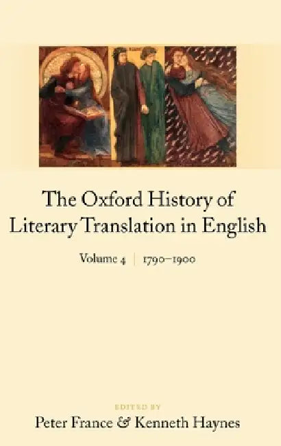 The Oxford History of Literary Translation in English: Volume 4: 1790-1900 by Kenneth Haynes, Peter France