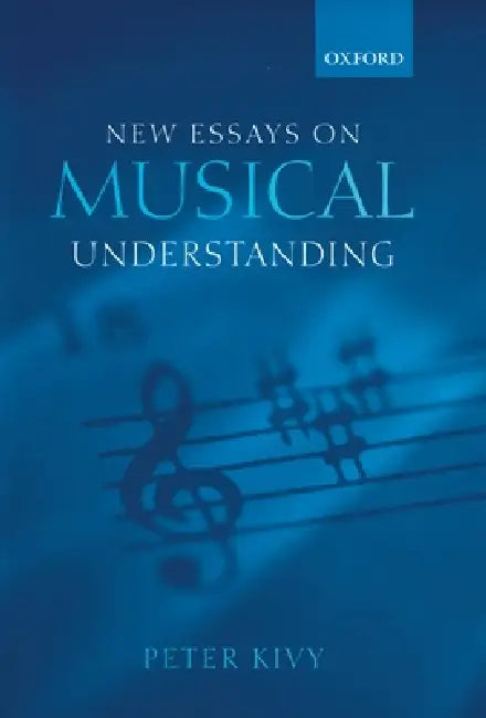 New Essays on Musical Understanding by Peter Kivy
