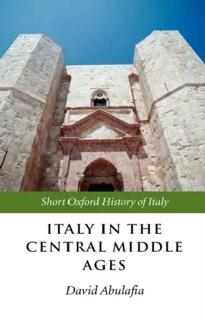 Italy in the Central Middle Ages 1000-1300 by Xiao-lei Wang