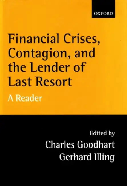 Financial Crises, Contagion, and the Lender of Last Resort: A Reader by C. a. E. Goodhart, Charles Goodhart, Gerhard Illing