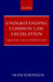 Understanding Common Law Legislation: Drafting and Interpretation by Francis Alan Roscoe Bennion, F. A. R. Bennion
