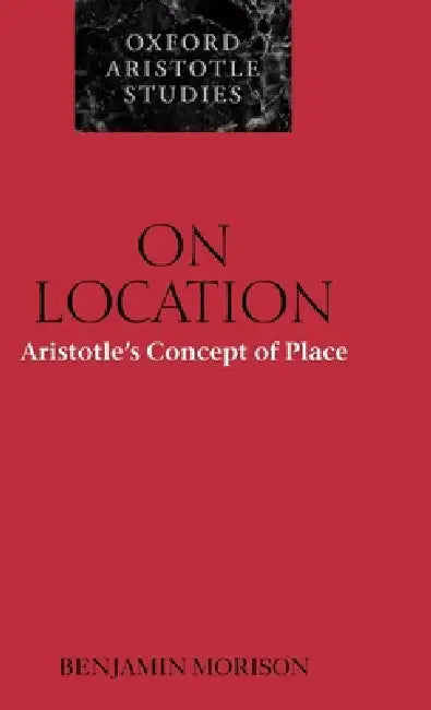 On Location: Aristotle's Concept of Place by Ben Morison, Benjamin Morison