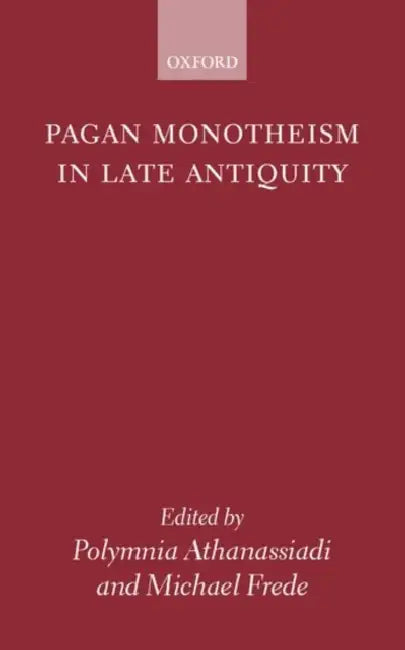 Pagan Monotheism in Late Antiquity by Polymnia Athanassiadi, Michael Frede