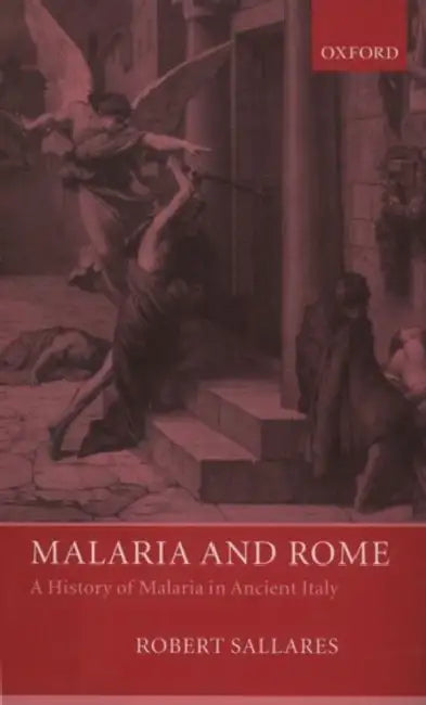 Malaria and Rome: A History of Malaria in Ancient Italy by Robert Sallares