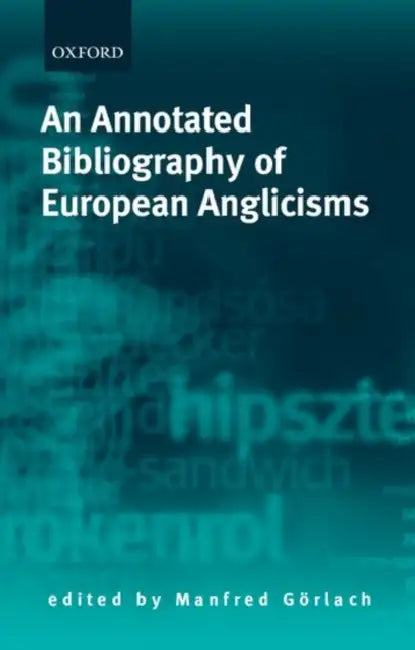 An Annotated Bibliography of European Anglicisms by David E. Blatner, Manfred Gorlach, Manfred Gvrlach