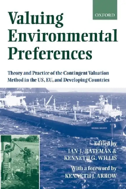 Valuing Environmental Preferences: Theory and Practice of the Contingent Valuation Method in the Us, Eu, and Developing Countries by Ian J. Bateman, Ken G. Willis, Kenneth G. Willis