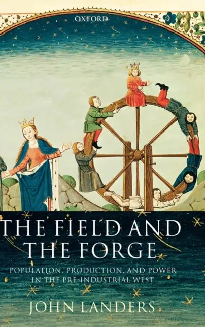 The Field and the Forge: Population, Production, and Power in the Pre-industrial West by Warren Wiersbe