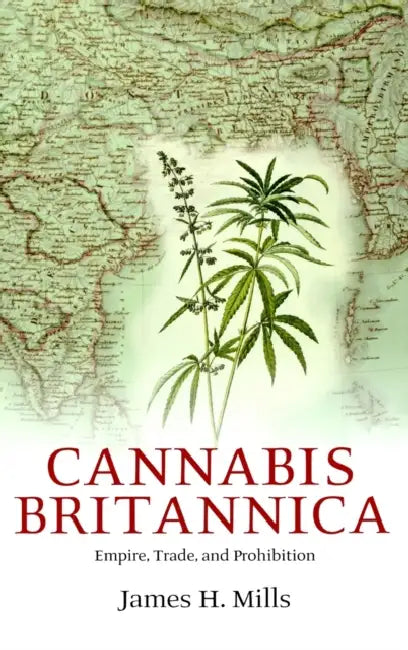 Cannabis Britannica: Empire, Trade, and Prohibition 1800-1928 by Eric Vittoz
