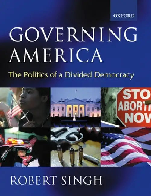 Governing America: The Politics of a Divided Democracy by Bob Hancke, Robert Singh