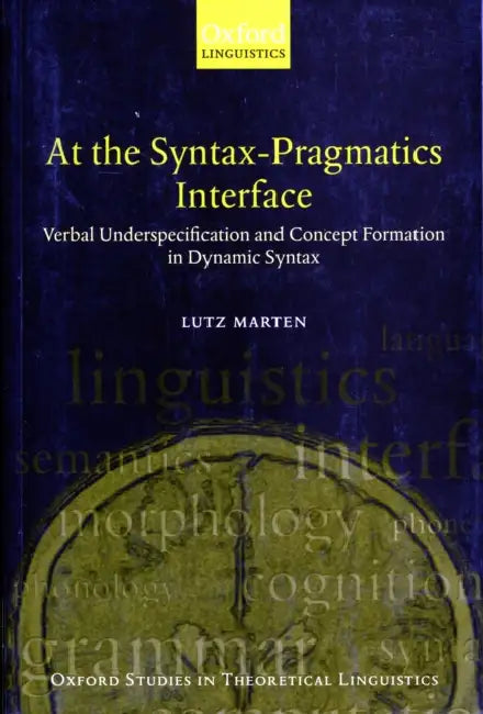 At the Syntax-Pragmatics Interface: Verbal Underspecification and Concept Formation in Dynamic Syntax by Lutz Marten
