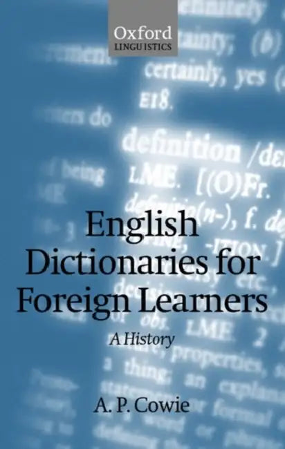English Dictionaries for Foreign Learners: A History by A. P. Cowie, Anthony Paul Cowie