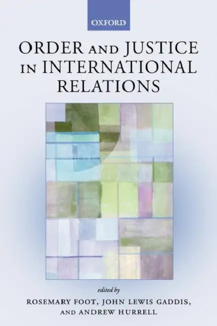 Order and Justice in International Relations by John Lewis Gaddis, Andrew Hurrell, Rosemary Foot