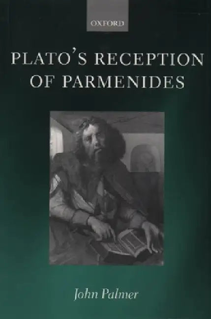 Plato's Reception of Parmenides by John A. Palmer