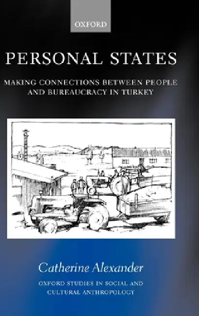 Personal States: Making Connections Between People and Bureaucracy in Turkey by Catherine Alexander, C. Alexander