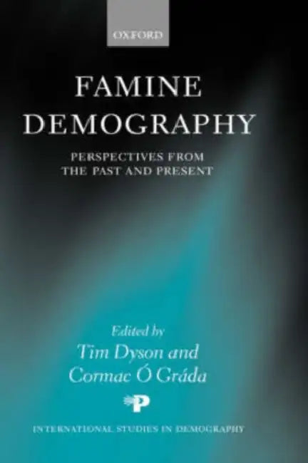 Famine Demography: Perspectives from the Past and Present by Tim Dyson, Cormac O. Grada, Cormac S. Grada