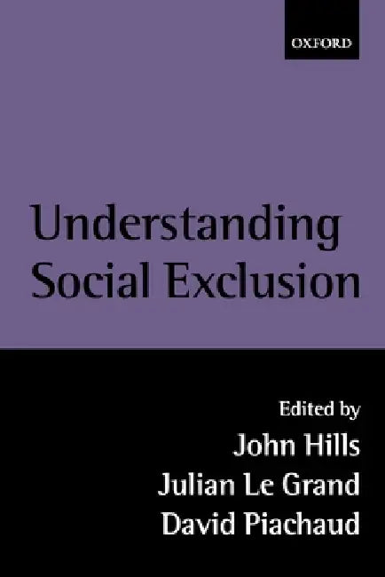 Understanding Social Exclusion by Phil Agulnik, John Hills, Julian Le Grand