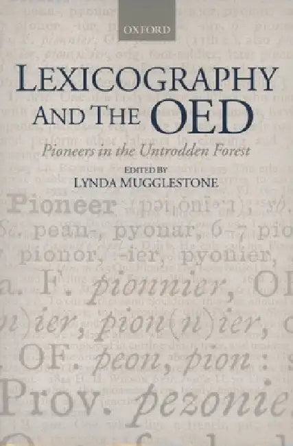 Lexicography and the Oed: Pioneers in the Untrodden Forest by Lynda Mugglestone
