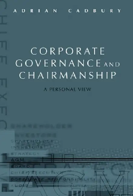 Corporate Governance and Chairmanship: A Personal View by Adrian Cadbury