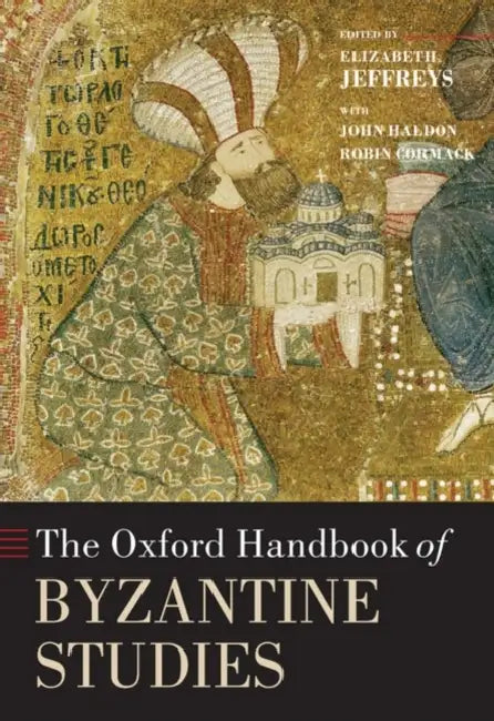 The Oxford Handbook of Byzantine Studies by John F. Haldon, Robin Cormack, Elizabeth Jeffreys