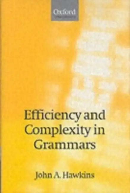 Efficiency and Complexity in Grammars by John a. Hawkins, J. A. Hawkins