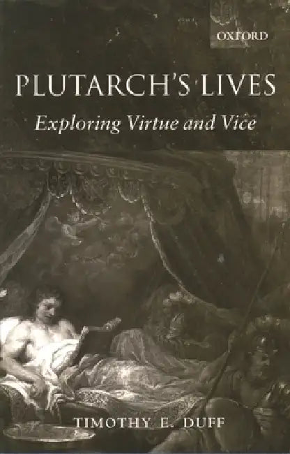 Plutarch's Lives: Exploring Virtue and Vice by Tim Duff