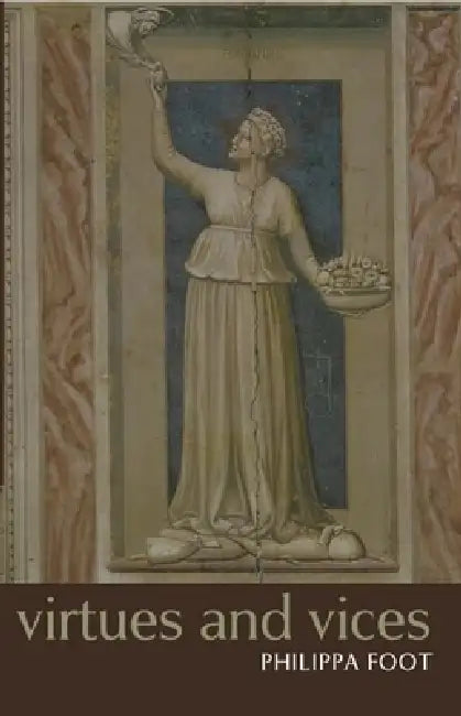 Virtues and Vices and Other Essays in Moral Philosophy by Philippa Foot