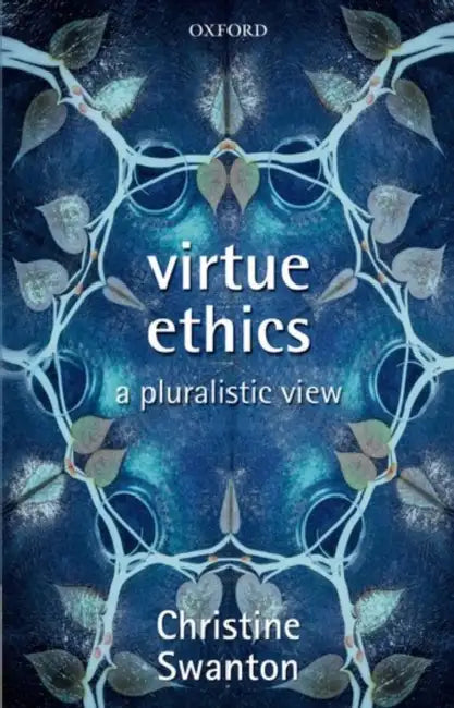 Virtue Ethics: A Pluralistic View by Mark Ravenhill