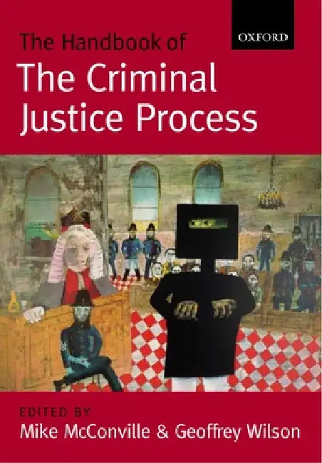 The Handbook of the Criminal Justice Process by Michael McConville, Geoffrey Wilson, Mike McConville