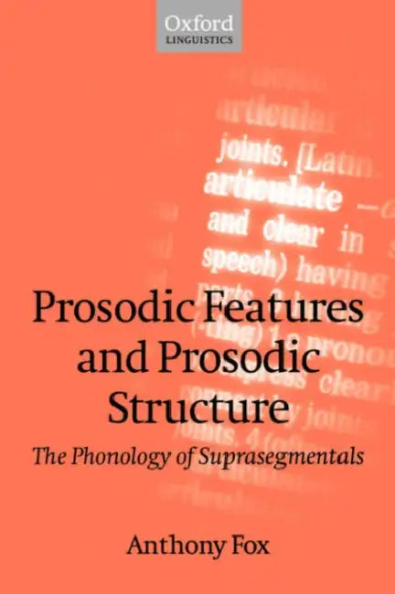 Prosodic Features and Prosodic Structure: The Phonology of Suprasegmentals by Anthony Fox