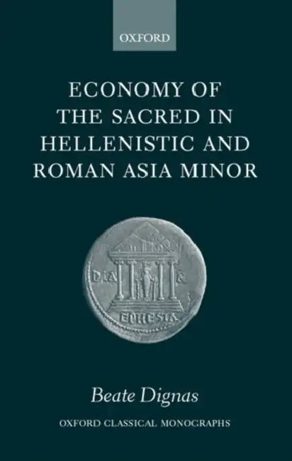 Economy of the Sacred in Hellenistic and Roman Asia Minor ( O.C.M. ) by Beate Dignas