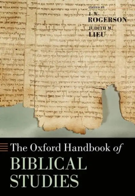 The Oxford Handbook of Biblical Studies by J. W. Rogerson, Judith M. Lieu