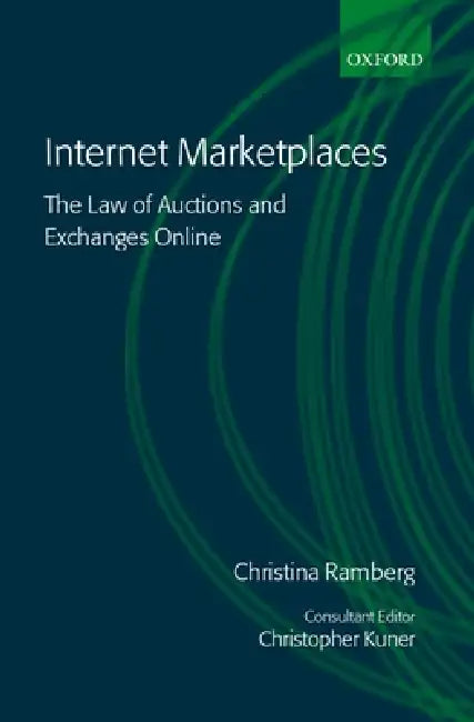 Internet Marketplaces: The Law of Auctions and Exchanges Online by Christina Hultmark, Christina Ramberg, Christopher Kuner