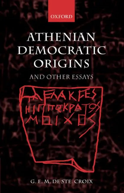 Athenian Democratic Origins: And Other Essays by G. E. M. de Ste Croix, David Harvey, Robert Parker
