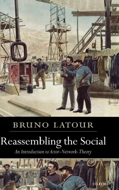 Reassembling the Social: An Introduction to Actor-Network-Theory by William (Author) Mouser
