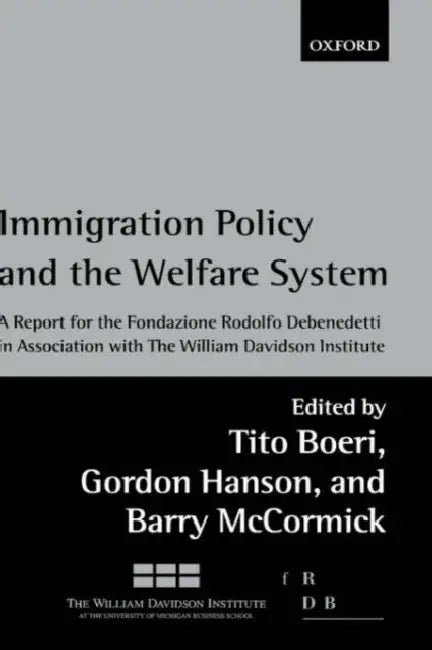 Immigration Policy and the Welfare System: A Report for the Fondazione Rodolfo Debenedetti by Suzanne Desan