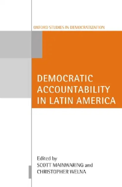 Democratic Accountability in Latin America by Christoper Welna, Scott Mainwaring, Christopher Welna