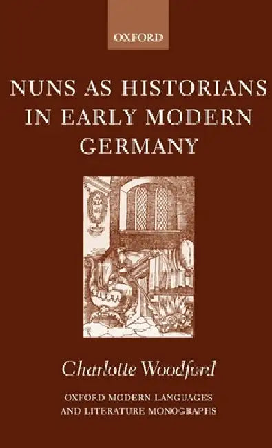 Nuns as Historians in Early Modern Germany by Charles Woodford