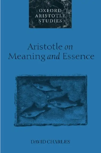 Aristotle on Meaning and Essence by David Charles