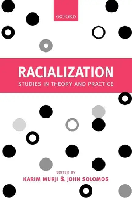 Racialization: Studies in Theory and Practice by Karim Murji, John Solomos
